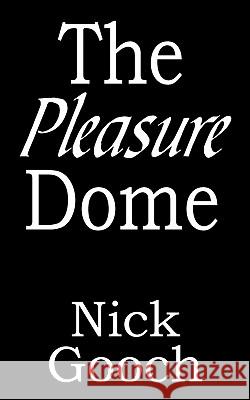 The Pleasure Dome Nick Gooch 9781452092485 Authorhouse