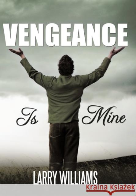 Vengeance Is Mine Larry Williams 9781452093529 Authorhouse