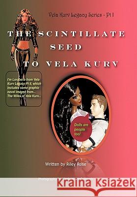 The Vela Kurv Legacy Part 1: The Scintillate Seed to Vela Kurv Rose, Riley 9781452094380 Authorhouse