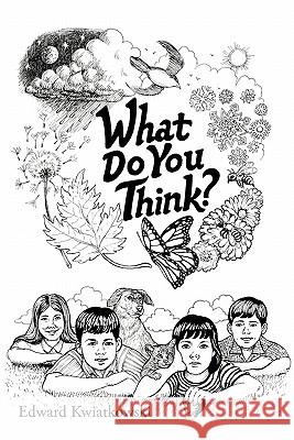 What Do You Think?: Originally Published as My Pleasant Entertainment Kwiatkowski, Edward 9781452095127 Authorhouse