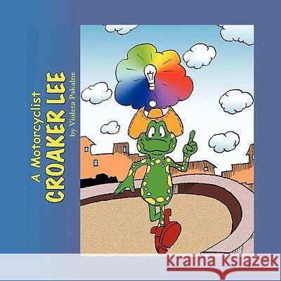A Motorcyclist Croaker Lee Violeta Pakalne 9781452095783 Authorhouse