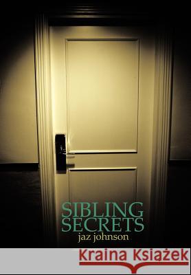 Sibling Secrets Jaz Johnson 9781452095950 Authorhouse