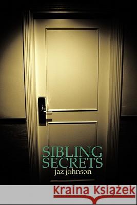 Sibling Secrets Jaz Johnson 9781452095967 Authorhouse