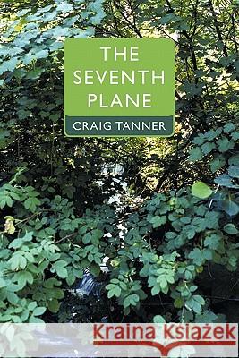 The Seventh Plane Craig Tanner 9781452096605 Authorhouse