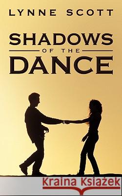 Shadows of the Dance Lynne Scott 9781452097527 Authorhouse