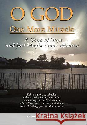 O God One More Miracle: A Book of Hope and Just Maybe Some Wisdom Banks, Raymond F., Jr. 9781452097954 Authorhouse