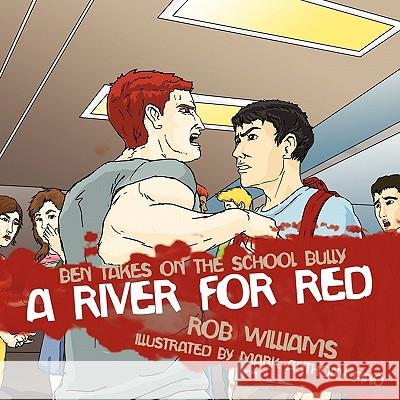 A River for Red: Ben Takes on the School Bully Williams, Rob 9781452097985 Authorhouse