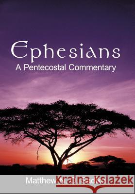 Ephesians: A Pentecostal Commentary Sadiku, Matthew O. 9781452098937 Authorhouse