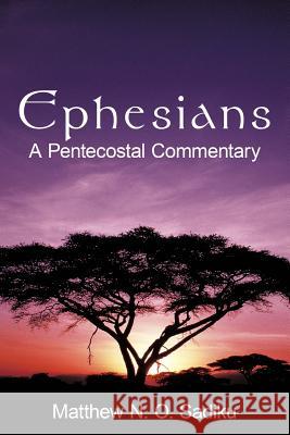 Ephesians: A Pentecostal Commentary Sadiku, Matthew O. 9781452098944 Authorhouse