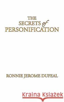 The Secrets of Personification Ronnie Jerome Dufeal 9781452099217