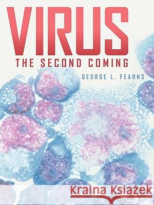 Virus: The Second Coming Fearns, George L. 9781452099316 Authorhouse