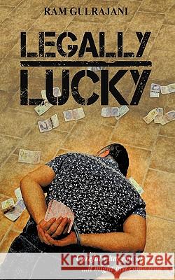 Legally Lucky Ram Gulrajani 9781452099439 Authorhouse