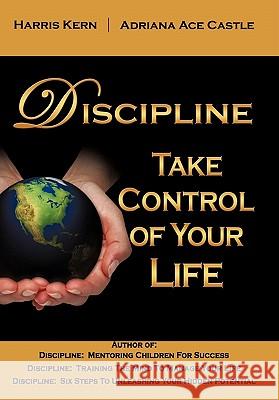 Discipline: Take Control of Your Life Harris Kern, Adriana Ace Castle 9781452099859