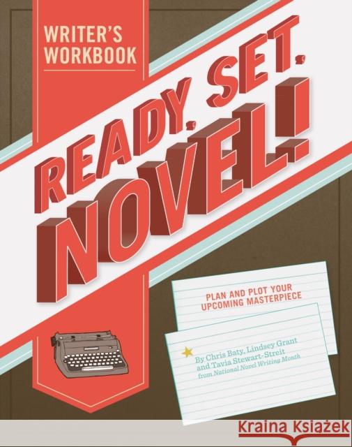 Ready, Set, Novel!: A Workbook Grant, Lindsey 9781452101729 Chronicle Books