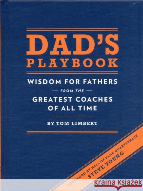 Dad's Playbook: Wisdom for Fathers from the Greatest Coaches of All Time Limbert, Tom 9781452102511 Chronicle Books (CA)