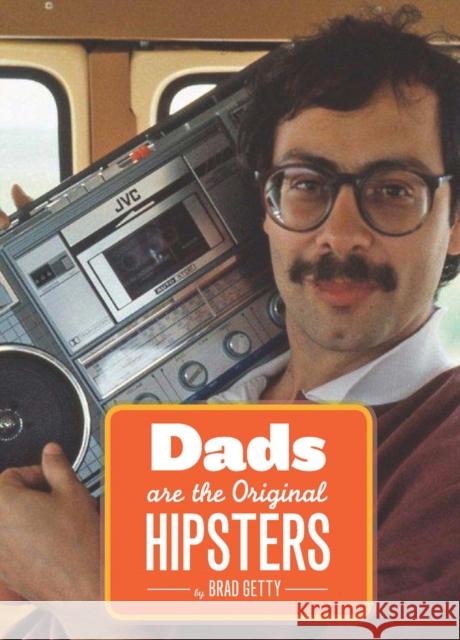 Dads Are the Original Hipsters Brad Getty 9781452108858