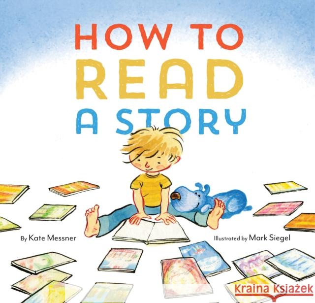 How to Read a Story: (Illustrated Children's Book, Picture Book for Kids, Read Aloud Kindergarten Books) Messner, Kate 9781452112336 Chronicle Books (CA)