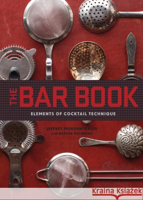 The Bar Book: Elements of Cocktail Technique Jeffrey Morgenthaler 9781452113845 Chronicle Books (CA)
