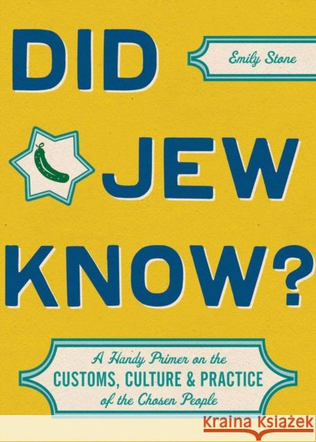 Did Jew Know?: A Handy Primer on the Customs, Culture & Practice of the Chosen People Stone, Emily 9781452118963