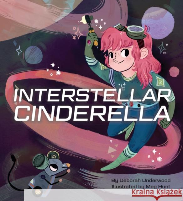 Interstellar Cinderella: (Princess Books for Kids, Books about Science) Underwood, Deborah 9781452125329 Chronicle Books