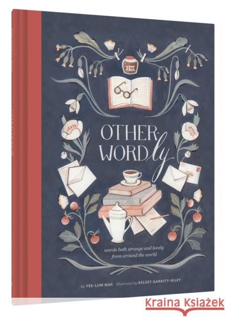 Other Wordly: words both strange and lovely from around the world Yee-Lum Mak 9781452125343 Chronicle Books