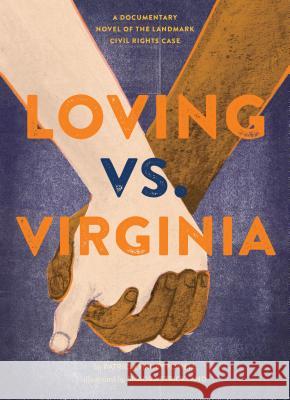 Loving vs. Virginia: A Documentary Novel of the Landmark Civil Rights Case (Books about Love for Kids, Civil Rights History Book) Powell, Patricia Hruby 9781452125909 Chronicle Books