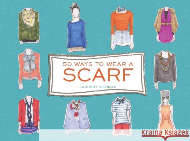 50 Ways to Wear a Scarf Lauren Friedman 9781452125978 Chronicle Books (CA)