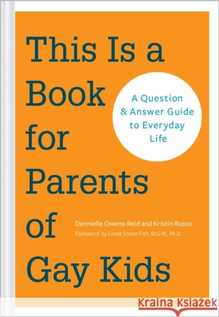 This Is a Book for Parents of Gay Kids: A Question & Answer Guide to Everyday Life Dannielle Owens-Reid Kristin Russo 9781452127538 Chronicle Books (CA)