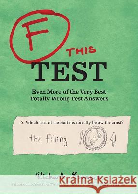 F This Test: Even More of the Very Best Totally Wrong Test Answers Richard Benson 9781452127767 Chronicle Books (CA)