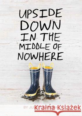 Upside Down in the Middle of Nowhere Julie T. Lamana 9781452128801 Chronicle Books