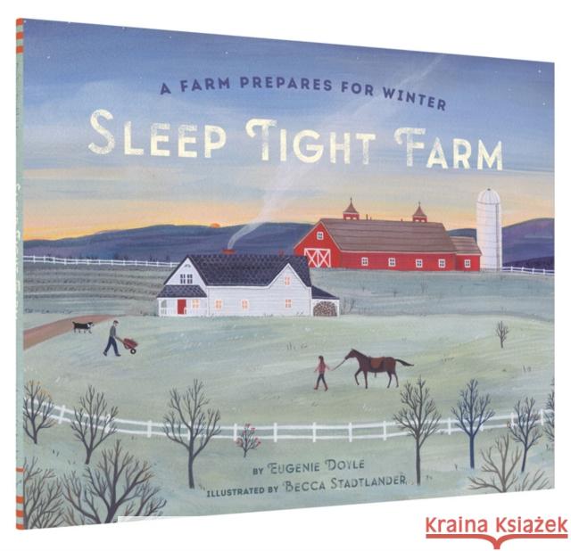 Sleep Tight Farm: A Farm Prepares for Winter Eugenie Doyle Becca Stadtlander 9781452129013