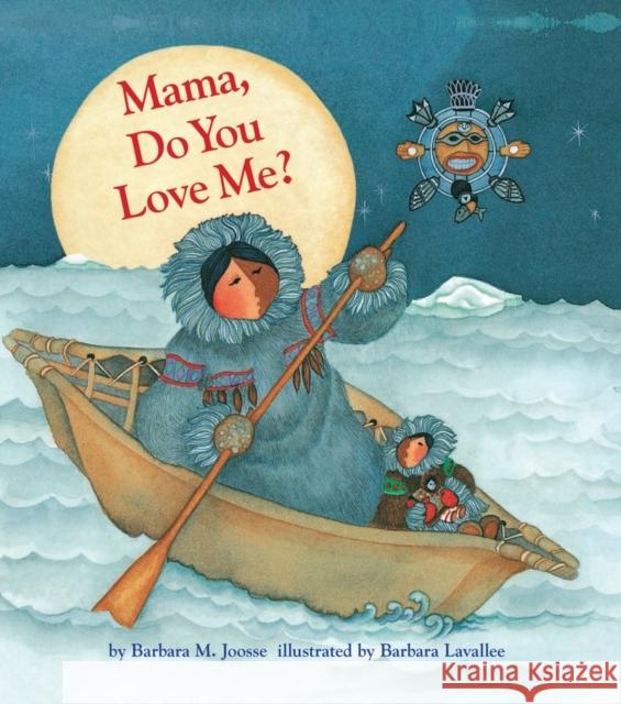 Mama, Do You Love Me? Barbara M. Joosse Barbara Lavallee 9781452131498