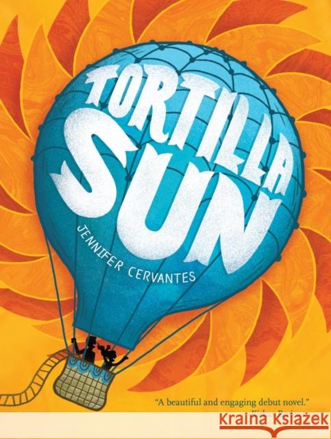 Tortilla Sun Jennifer Cervantes 9781452131504 Chronicle Books (CA)