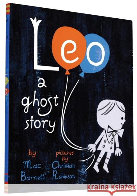 Leo: A Ghost Story Mac Barnett Christian Robinson Christian Robinson 9781452131566 Chronicle Books (CA)