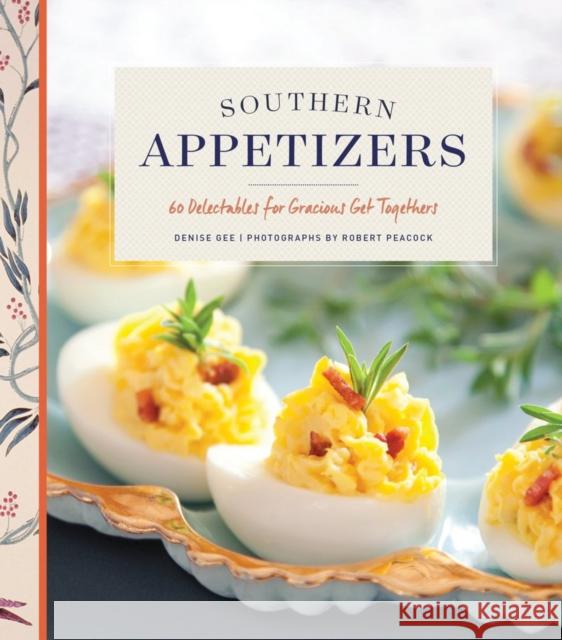 Southern Appetizers: 60 Delectables for Gracious Get-Togethers Denise Gee Robert M. Peacock 9781452132969 Chronicle Books