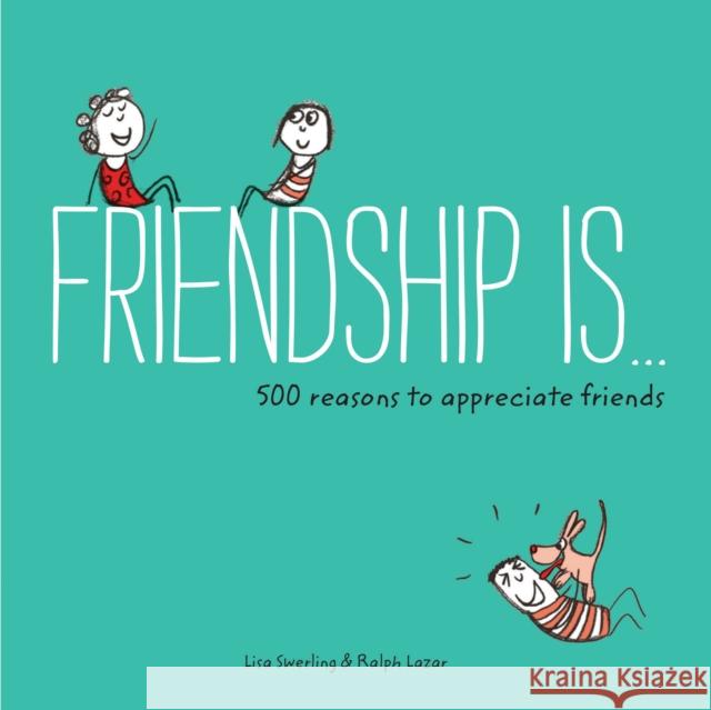 Friendship Is...: 500 Reasons to Appreciate Friends Ralph Lazar 9781452136578