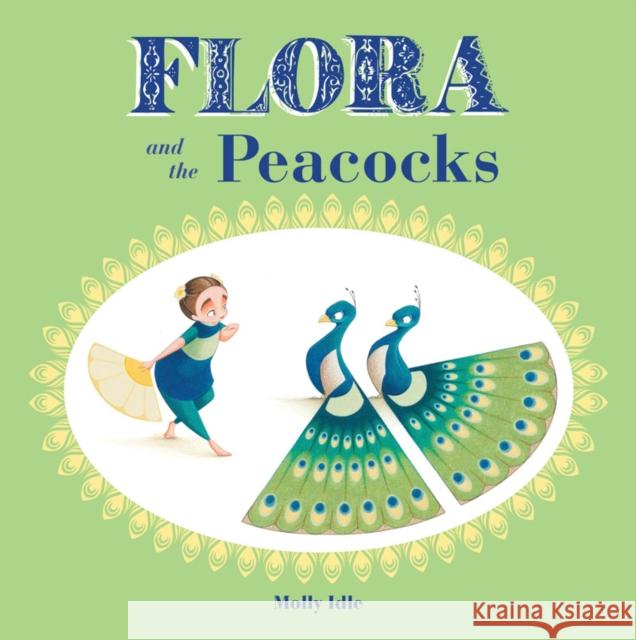 Flora and the Peacocks Molly Schaar Idle 9781452138169