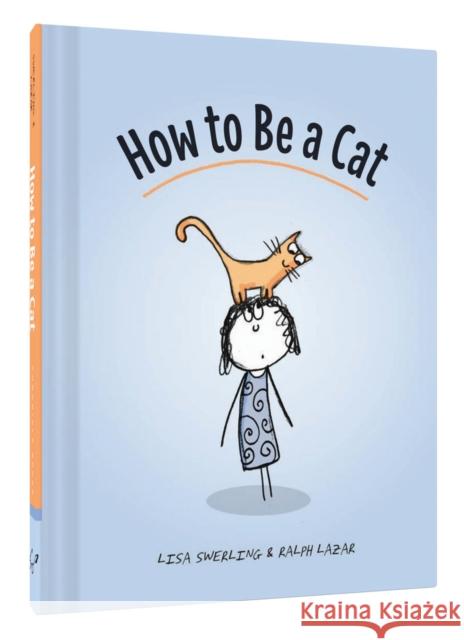 How to Be a Cat Ralph Lazar 9781452138923