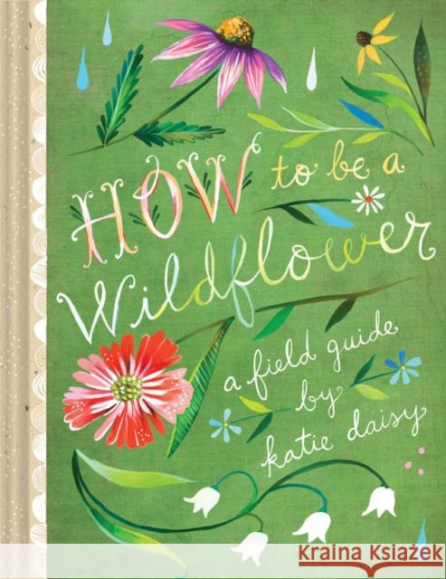 How to Be a Wildflower: A Field Guide  9781452142685 Chronicle Books
