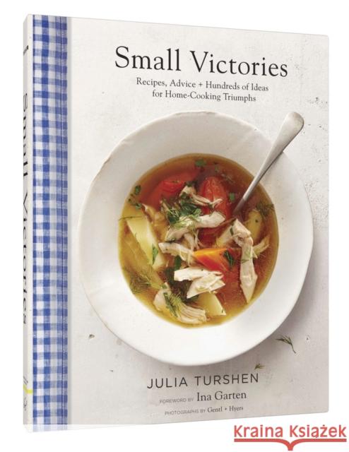 Small Victories: Recipes, Advice + Hundreds of Ideas for Home Cooking Triumphs (Best Simple Recipes, Simple Cookbook Ideas, Cooking Techniques Book) Turshen, Julia 9781452143095 Chronicle Books