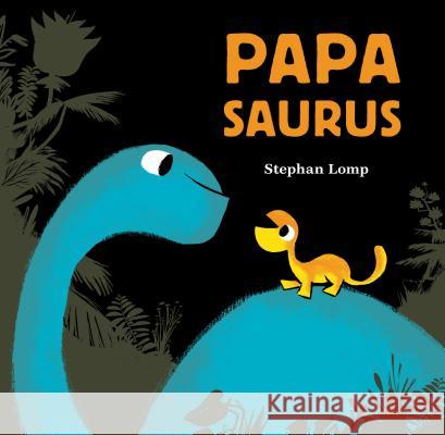 Papasaurus Stephan Lomp 9781452144252 Chronicle Books