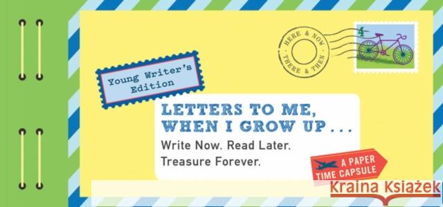 Letters to Me, When I Grow Up: Write Now. Read Later. Treasure Forever. (Time Capsule, Reflection Gifts for Kids, Thoughtful Gifts for Kids, Journali Redmond, Lea 9781452149486