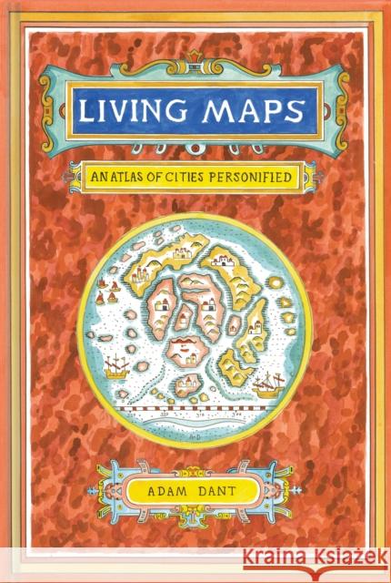 Living Maps: An Atlas of Cities Personified  9781452149523 Chronicle Books