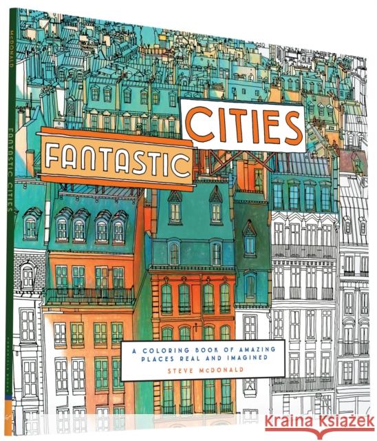 Fantastic Cities: A Coloring Book of Amazing Places Real and Imagined  9781452149578 Chronicle Books