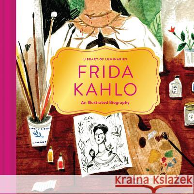 Library of Luminaries: Frida Kahlo: An Illustrated Biography Zena Alkayat Nina Cosford 9781452150239