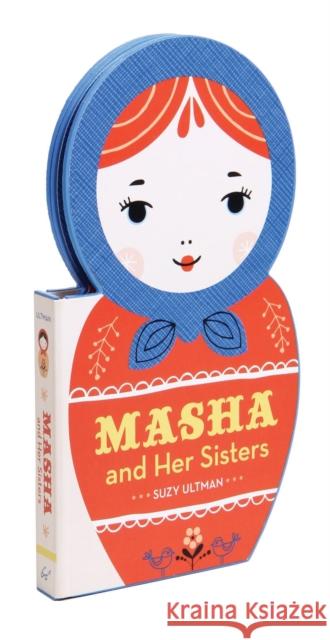 Masha and Her Sisters: (Russian Doll Board Books, Children's Activity Books, Interactive Kids Books) Ultman, Suzy 9781452151595 Chronicle Books