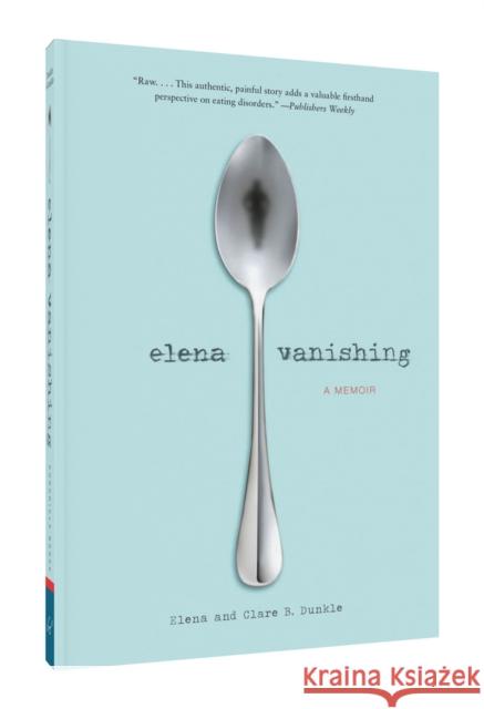 Elena Vanishing: A Memoir Dunkle, Elena 9781452152141 Chronicle Books