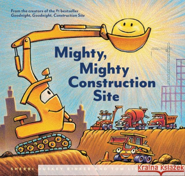 Mighty, Mighty Construction Site Sherri Duskey Rinker Tom Lichtenheld 9781452152165 Chronicle Books
