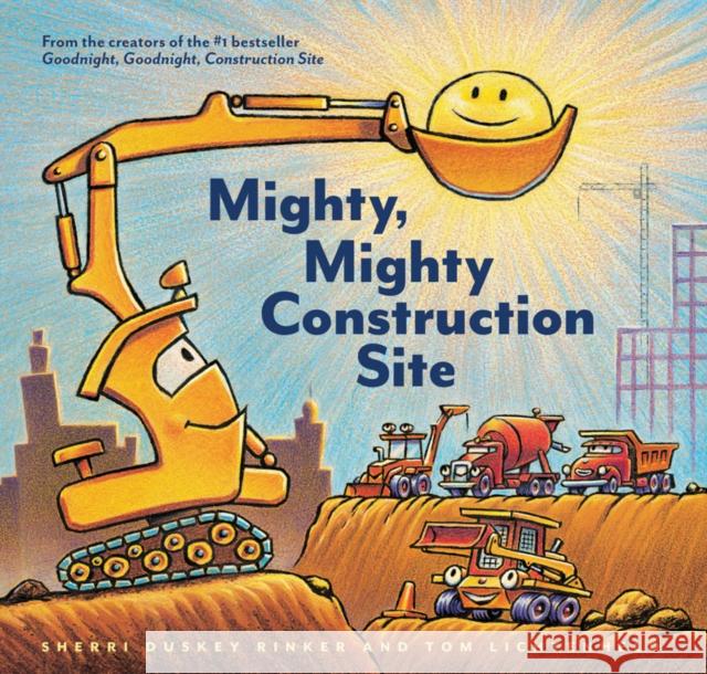 Mighty, Mighty Construction Site Sherri Duskey Rinker Tom Lichtenheld 9781452152165