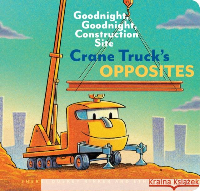 Crane Truck's Opposites Sherri Duskey Rinker 9781452153179 Chronicle Books